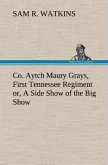 Co. Aytch Maury Grays, First Tennessee Regiment or, A Side Show of the Big Show