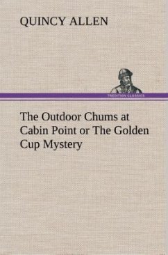 The Outdoor Chums at Cabin Point or The Golden Cup Mystery - Allen, Quincy