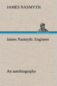 James Nasmyth: Engineer; an autobiography - Nasmyth, James