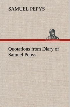 Quotations from Diary of Samuel Pepys - Pepys, Samuel