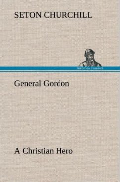 General Gordon A Christian Hero - Churchill, Seton