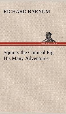 Squinty the Comical Pig His Many Adventures