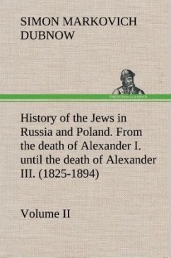 History of the Jews in Russia and Poland. Volume II From the death of Alexander I. until the death of Alexander III. (1825-1894) - Dubnow, Simon Markovich