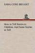 How to Tell Stories to Children, And... - Bild 1