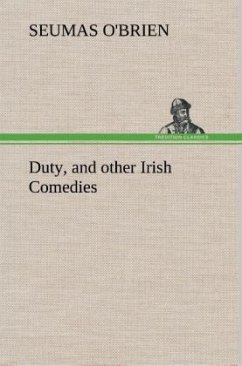 Duty, and other Irish Comedies - O'Brien, Seumas