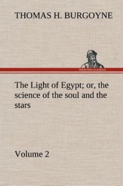 The Light of Egypt; or, the science of the soul and the stars ¿ Volume 2 - Burgoyne, Thomas H.