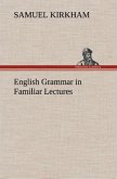 English Grammar in Familiar Lectures