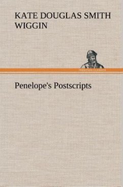 Penelope's Postscripts - Wiggin, Kate Douglas Smith