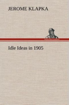 Idle Ideas in 1905 - Jerome, Jerome K.