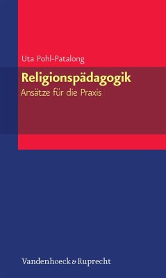 Religionspädagogik - Ansätze für die Praxis - Pohl-Patalong, Uta