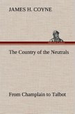 The Country of the Neutrals (As Far As Comprised in the County of Elgin), From Champlain to Talbot