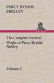 The Complete Poetical Works of Percy Bysshe Shelley ¿ Volume 2