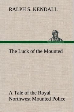 Cover The Luck of the Mounted A Tale of the Royal Northwest Mounted Police