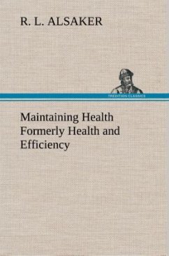 Maintaining Health Formerly Health and Efficiency - Alsaker, R. L. Maintaining Health Formerly Health and Efficiency - Alsaker, R. L.