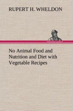 No Animal Food and Nutrition and Diet with Vegetable Recipes - Wheldon, Rupert H.