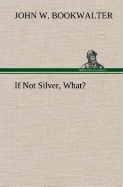 If Not Silver, What? - Bookwalter, John W.