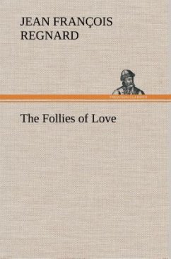 The Follies of Love - Regnard, Jean François