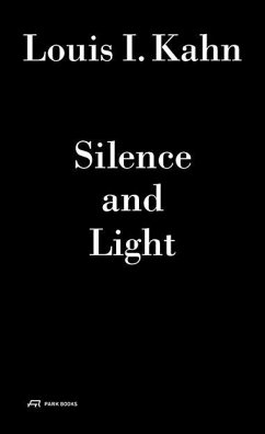 Louis I. Kahn - Silence and Light - Kahn, Louis I.