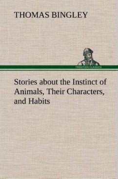 Stories about the Instinct of Animals, Their Characters, and Habits - Bingley, Thomas
