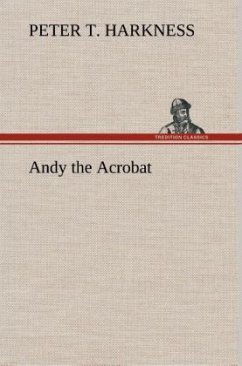 Andy the Acrobat - Harkness, Peter T.