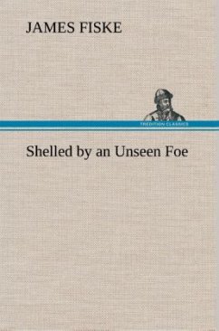Shelled by an Unseen Foe - Fiske, James