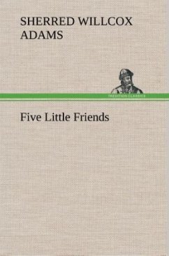 Five Little Friends - Adams, Sherred Willcox