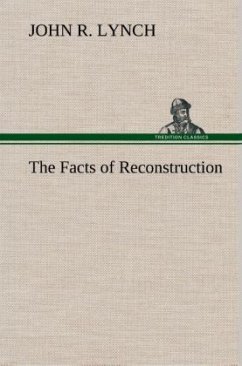 The Facts of Reconstruction - Lynch, John R.