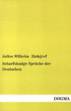 Scharfsinnige Sprüche der Deutschen - Zinkgref, Julius Wilhelm