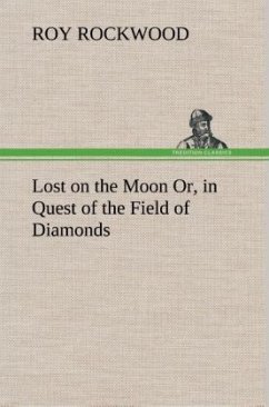 Lost on the Moon Or, in Quest of the Field of Diamonds - Rockwood, Roy