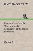 History of the Catholic Church from the Renaissance to the French Revolution ¿ Volume 2