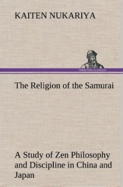 The Religion of the Samurai A Study of Zen Philosophy and Discipline in China and Japan - Nukariya, Kaiten