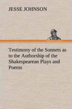 Testimony of the Sonnets as to the Authorship of the Shakespearean Plays and Poems - Johnson, Jesse