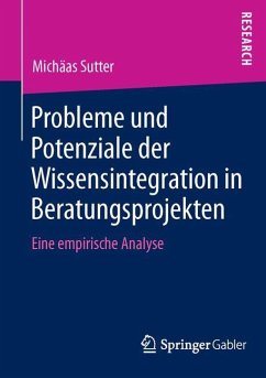 Probleme und Potenziale der Wissensintegration in Beratungsprojekten - Sutter, Michäas