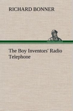 The Boy Inventors' Radio Telephone - Bonner, Richard