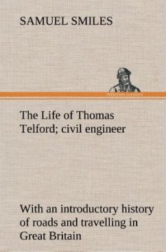 The Life of Thomas Telford; civil engineer with an introductory history of roads and travelling in Great Britain - Smiles, Samuel