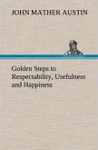 Golden Steps to Respectability, Usefulness and Happiness