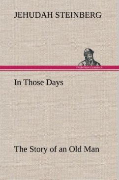 In Those Days The Story of an Old Man - Steinberg, Jehudah