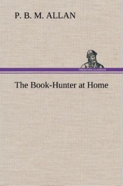 The Book-Hunter at Home - Allan, P. B. M.