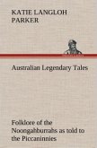 Australian Legendary Tales: folklore of the Noongahburrahs as told to the Piccaninnies