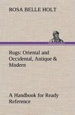 Rugs: Oriental and Occidental, Antique & Modern A Handbook for Ready Reference