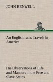 An Englishman's Travels in America His Observations of Life and Manners in the Free and Slave States
