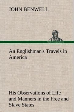 An Englishman's Travels in America His Observations of Life and Manners in the Free and Slave States - Benwell, John