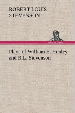 Plays of William E. Henley and R.L. Stevenson - Stevenson, Robert Louis