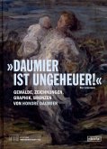 "Daumier ist ungeheuer!"