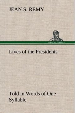 Lives of the Presidents Told in Words of One Syllable - Remy, Jean S.