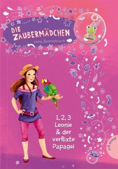 1, 2, 3 Leonie & der verflixte Papagei / Die Zaubermädchen Bd.5 - Zimmermann, Irene