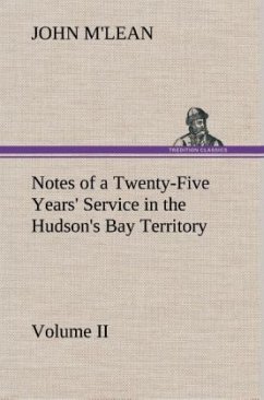 Cover Notes of a Twenty-Five Years' Service in the Hudson's Bay Territory Volume II.