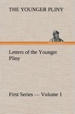 Letters of the Younger Pliny, First Series ¿ Volume 1