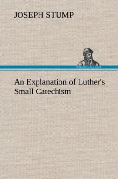 An Explanation of Luther's Small Catechism - Stump, Joseph