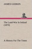 The Land-War In Ireland (1870) A History For The Times